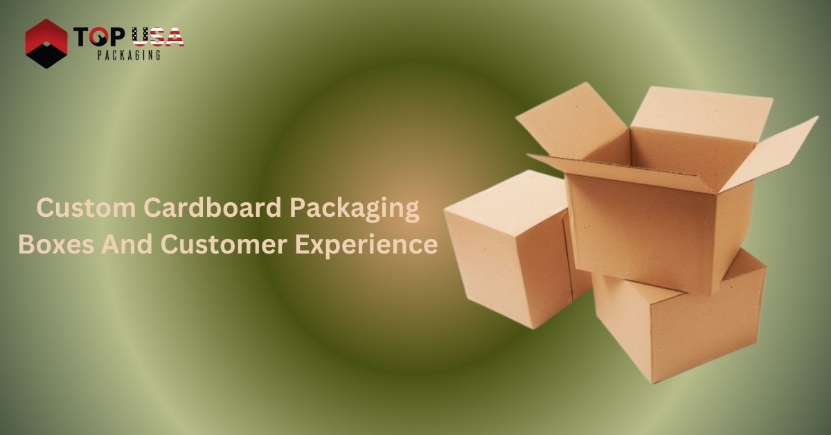 Custom Cardboard Packaging Boxes And Customer Experience