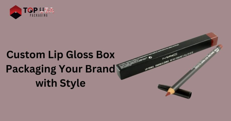 Custom Lip Gloss Box Packaging Your Brand with Style
